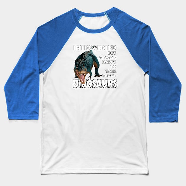 Introverted But Always Happy to Talk About Dinosaurs Baseball T-Shirt by Viergacht